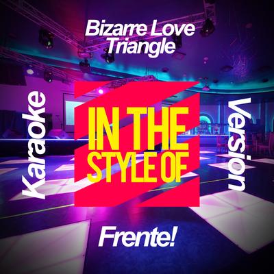 Bizarre Love Triangle (In the Style of Frente!) [Karaoke Version]'s cover