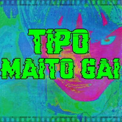 Tipo Maito Gai By MHRAP's cover