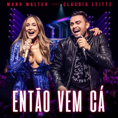Então Vem Cá (Ao Vivo) By Mano Walter, Claudia Leitte's cover