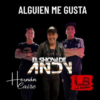 Alguien Me Gusta By El Show De Andy & La Barra feat. Hernán Caire, El Show De Andy, La Barra, Hernán Caire's cover