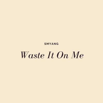 Waste It on Me By Smyang Piano's cover