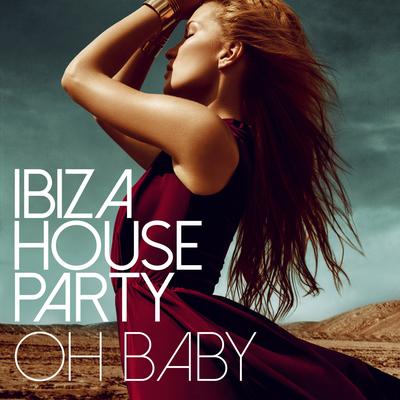 Oh Baby (Original Edit) By Ibiza House Party's cover