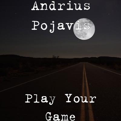 Play Your Game By Andrius Pojavis's cover
