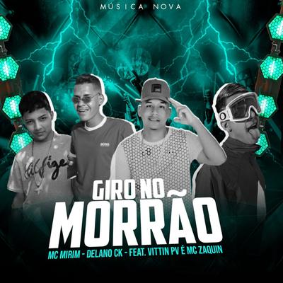 Giro no Morrão (feat. Mc Vittin PV & MC Zaquin) By Mc Mirim, Delano Ck, Mc Vittin PV, Mc Zaquin's cover