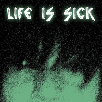 Life Is Sick's cover