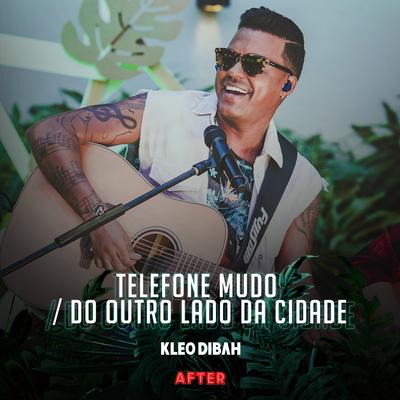 Telefone Mudo / Do Outro Lado da Cidade (Ao Vivo) By Kleo Dibah's cover