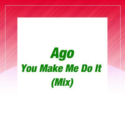 You Make Me Do It (Original Extended Mix) By Ago's cover