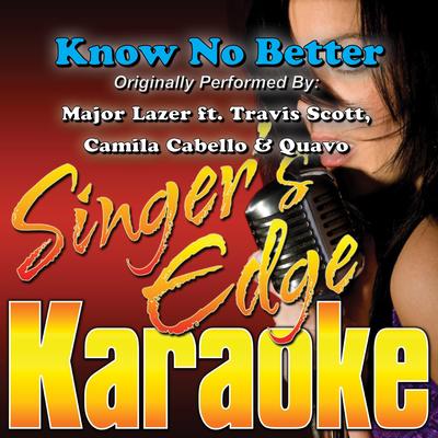 Know No Better (Originally Performed by Major Lazer & Travis Scott, Camila Cabello & Quavo) [Instrumental] By Singer's Edge Karaoke's cover