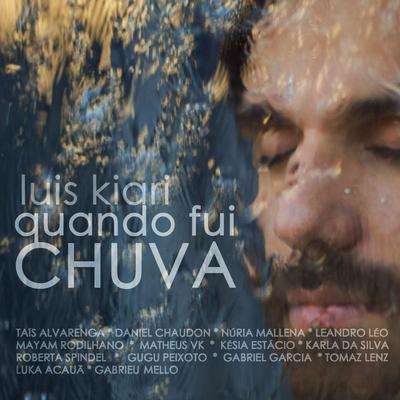 Quando Fui Chuva By Luis Kiari, Daniel Chaudon, Nuria Mallena, Leandro Léo, Mayam Rodilhano, Matheus VK, Késia, Karla da Silva, Gugu Peixoto, Gabriel Garcia, Tomaz Lenz, Luka Acauã, Roberta Spindel, Gabrieu Mello, Tais Alvarenga's cover