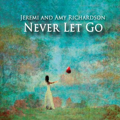 Never Let Go (feat. Shalom & Ariah) By Jeremi and Amy Richardson, SHALOM, Ariah's cover