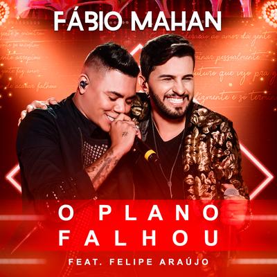 O Plano Falhou (Ao Vivo) By Fábio Mahan, Felipe Araújo's cover