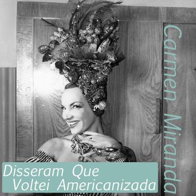 Disseram Que Voltei Americanizada By Carmen Miranda's cover