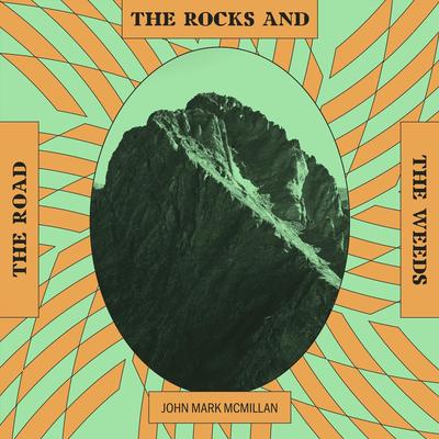 The Road, The Rocks, and The Weeds By John Mark McMillan's cover