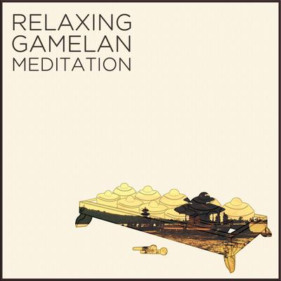 Relaxing Gamelan Meditation: Authentic Indonesian Sounds to Sooth Your Soul's cover