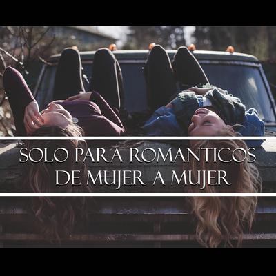 Solo para Románticos - de Mujer a Mujer's cover