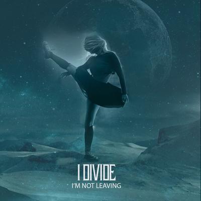 I'm Not Leaving By I Divide's cover