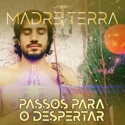 Passos para o Despertar By Madre Terra's cover