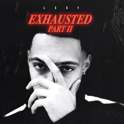 Exhausted, Pt. 2 By Lxst's cover