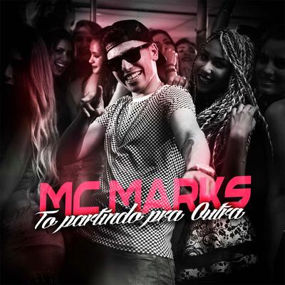 Tô Partindo pra Outra By MC Marks's cover