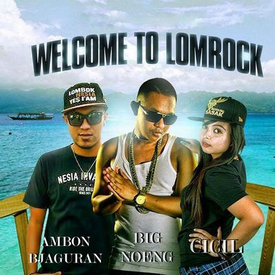 Welcome to Lomrock By Big Noeng, Cicil, Ambon Bjaguran's cover