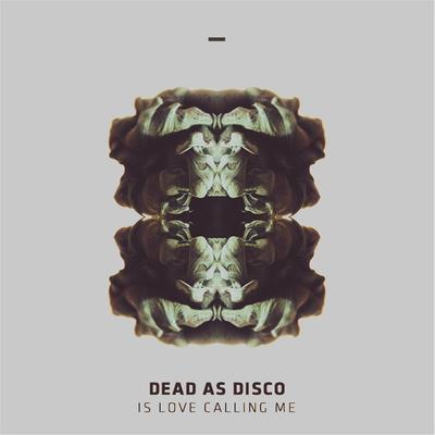 Is Love Calling Me By Dead As Disco's cover