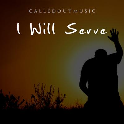I Will Serve By CalledOut Music's cover