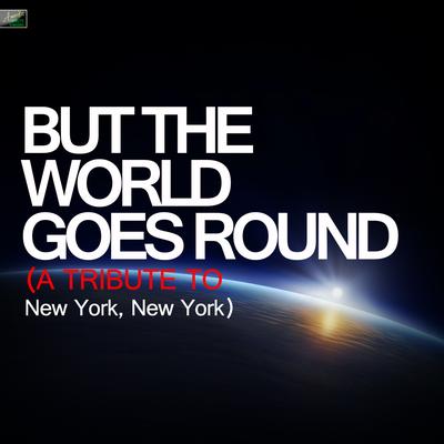 But the World Goes Round (A Tribute to New York, New York)'s cover
