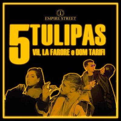 5 Tulipas By Empire Street, VH, La Farore, Dom Tarifi's cover