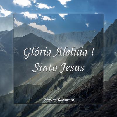 Gloria Aleluia! Sinto Jesus By Nayara Yamamoto's cover