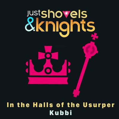 In the Halls of the Usurper (Just Shovels & Knights Version) By Kubbi's cover