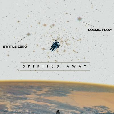 SPIRITED AWAY (Original Mix) By Cosmic Flow, Status Zero's cover