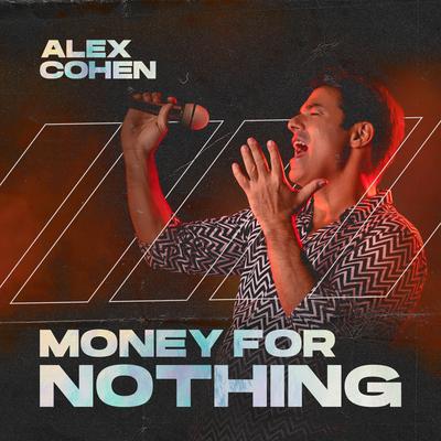 Money for Nothing (Live) By Alex Cohen's cover