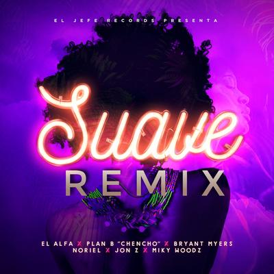 Suave (Remix) By El Alfa, Plan B, Bryant Myers, Noriel, Jon Z, Miky Woodz's cover