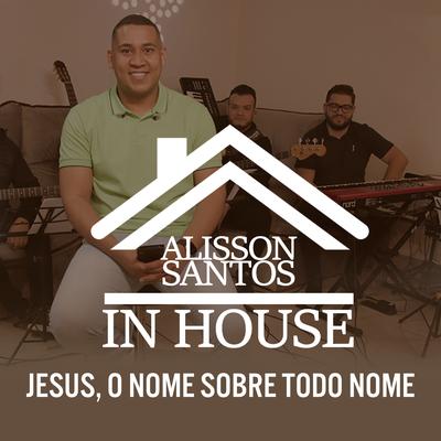 Jesus, o Nome Sobre Todo Nome By Alisson Santos's cover