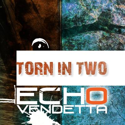 Torn in Two By Echo Vendetta's cover