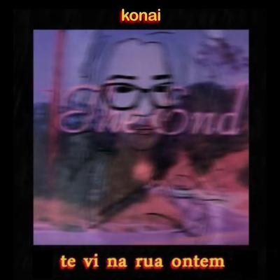 Te Vi na Rua Ontem By Konai's cover