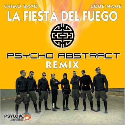 La Fiesta Del Fuego (Psycho Abstract Remix) By Chimo Bayo, Code Name, Psycho Abstract's cover