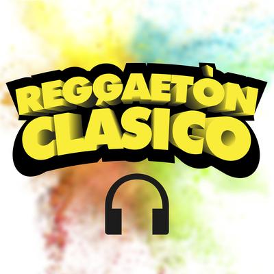 Reggaeton Clásico: Música de Regueton Antiguo. Canciones del Reggaeton Romántico Viejo en Español's cover