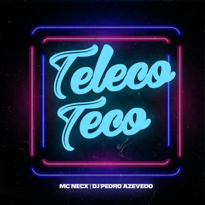 Teleco Teco By Dj Pedro Azevedo, MC Necx's cover