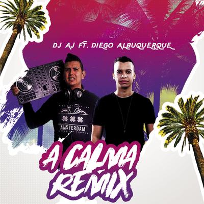 A Calma (Remix) By D.J. AJ, Diego Albuquerque's cover