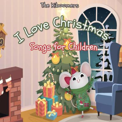 I Love Christmas Songs for Children By The Kiboomers's cover