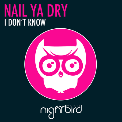 I Don't Know (Original Mix) By Nail Ya Dry's cover