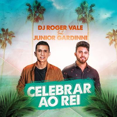 Celebrar ao Rei By DJ Roger Vale, Junior Gardinni's cover