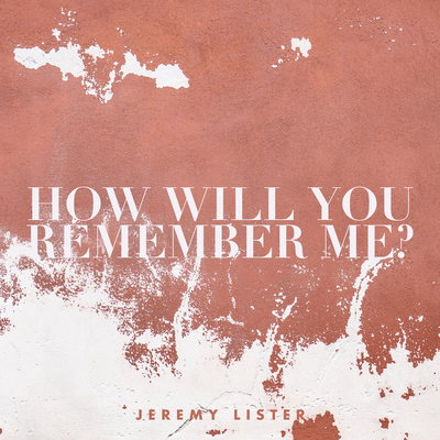 How Will You Remember Me? By Jeremy Lister's cover