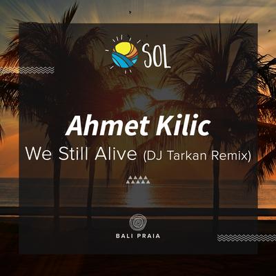We Still Alive (DJ Tarkan Remix) By Ahmet Kilic, DJ Tarkan's cover