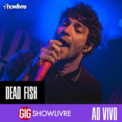 Dead Fish na GIG Showlivre (Ao Vivo)'s cover
