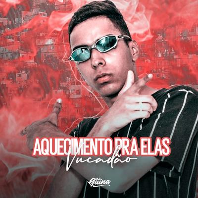 Aquecimento pra Elas, Vucadão By DJ Guina's cover