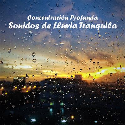 Sonidos de Lluvia Tranquila, Pt. 02 By Música de Concentración Profunda's cover