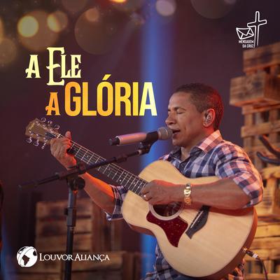 A Ele a Glória (A Mensagem da Cruz) By Louvor Aliança's cover