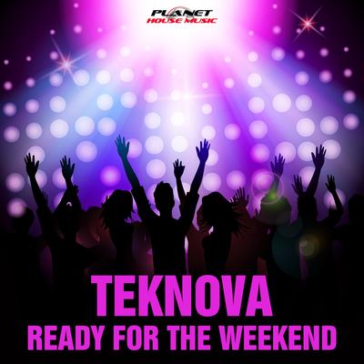 Ready For The Weekend (Original Mix) By Teknova's cover
